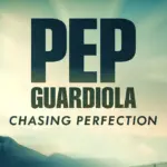 Pep Guardiola Chasing Perfection 2024 Documentary Download